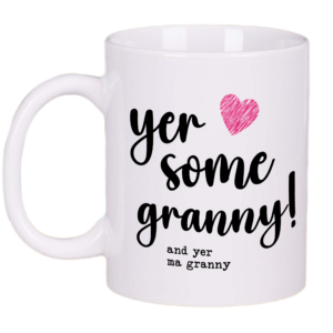 Yer Some Granny Mug Gift Tea Coffee Cup 11oz Scottish Mothers Day Gifts, Gift Ideas